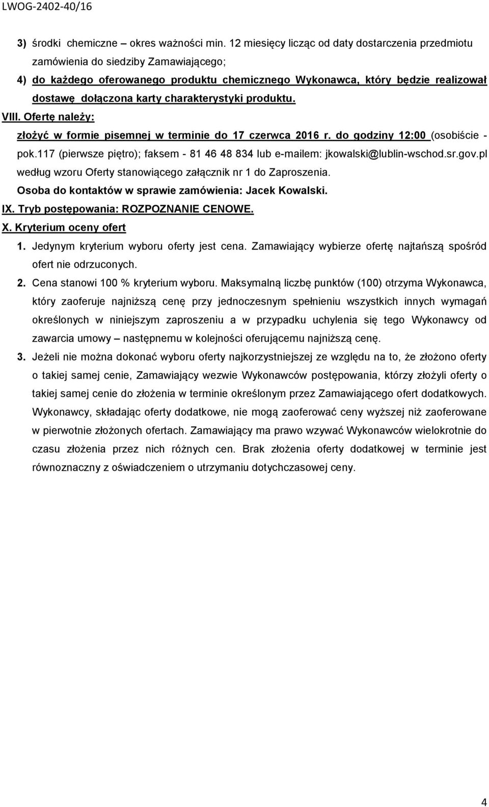 charakterystyki produktu. VIII. Ofertę należy: złożyć w formie pisemnej w terminie do 7 czerwca 06 r. do godziny :00 (osobiście - pok.