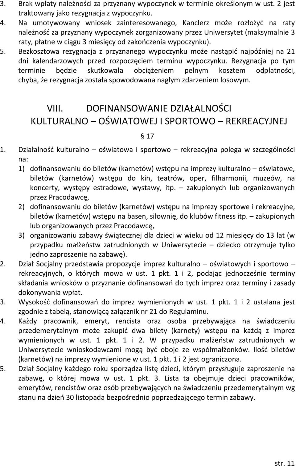 wypoczynku). 5. Bezkosztowa rezygnacja z przyznanego wypoczynku może nastąpić najpóźniej na 21 dni kalendarzowych przed rozpoczęciem terminu wypoczynku.