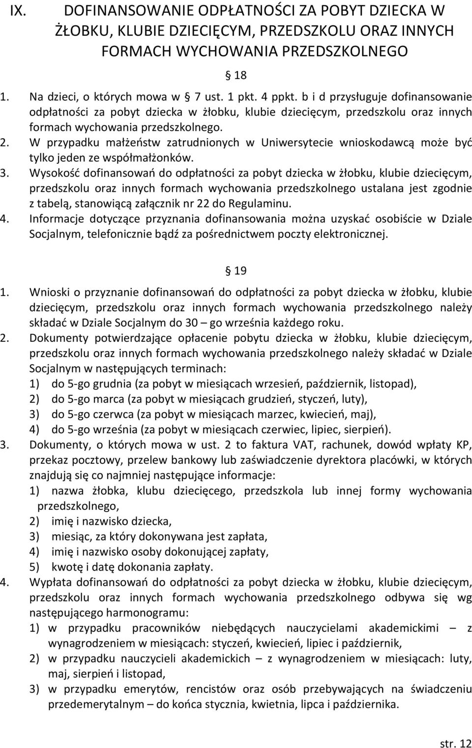 W przypadku małżeństw zatrudnionych w Uniwersytecie wnioskodawcą może być tylko jeden ze współmałżonków. 3.