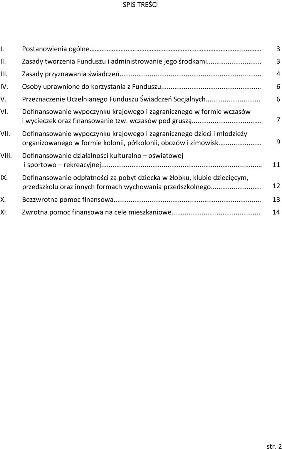 .. 7 VII. Dofinansowanie wypoczynku krajowego i zagranicznego dzieci i młodzieży organizowanego w formie kolonii, półkolonii, obozów i zimowisk... 9 VIII.