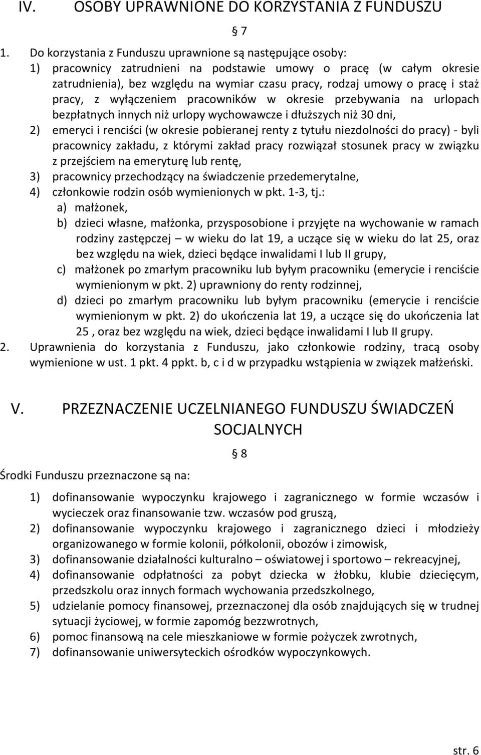 i staż pracy, z wyłączeniem pracowników w okresie przebywania na urlopach bezpłatnych innych niż urlopy wychowawcze i dłuższych niż 30 dni, 2) emeryci i renciści (w okresie pobieranej renty z tytułu
