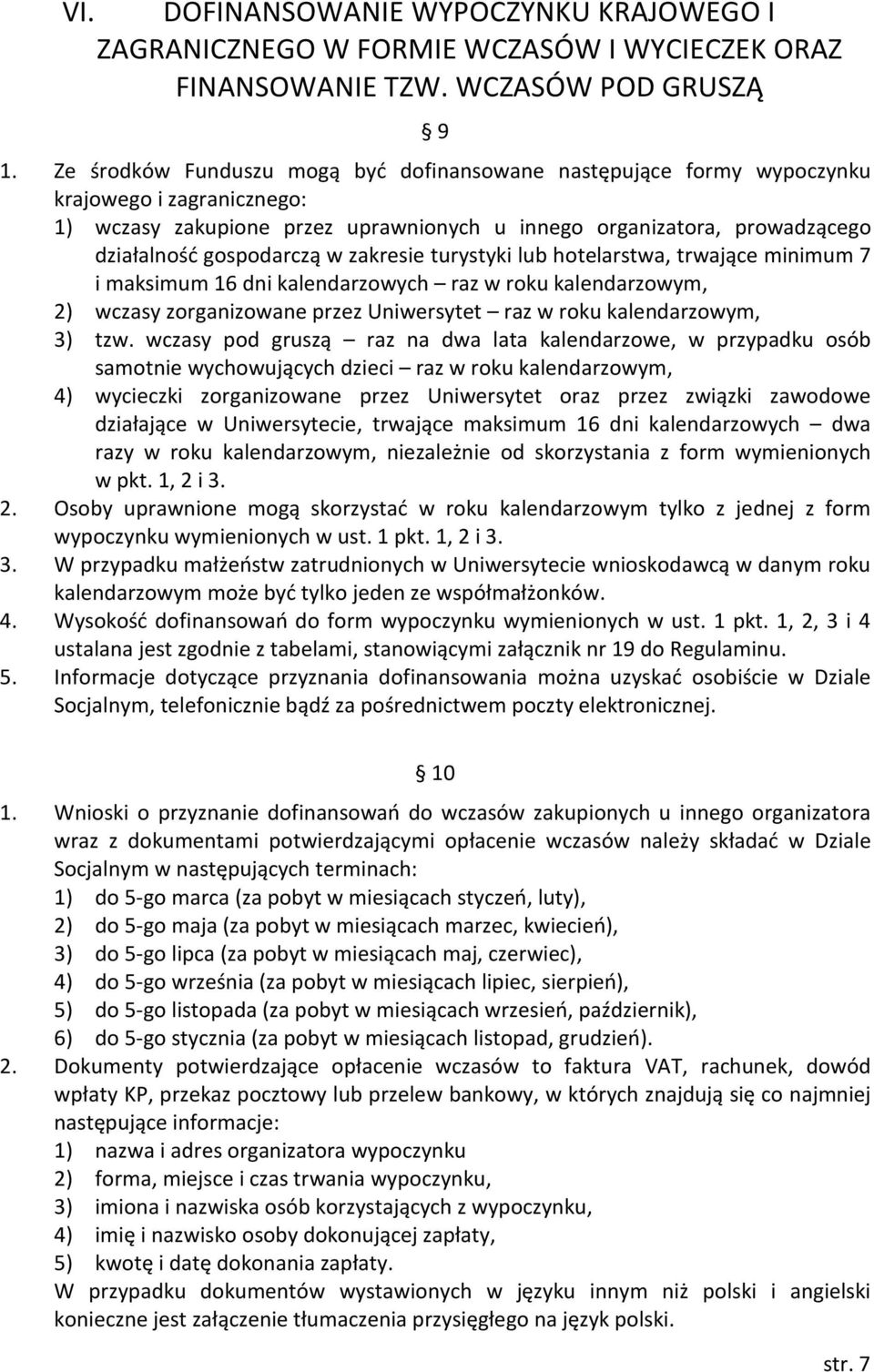 zakresie turystyki lub hotelarstwa, trwające minimum 7 i maksimum 16 dni kalendarzowych raz w roku kalendarzowym, 2) wczasy zorganizowane przez Uniwersytet raz w roku kalendarzowym, 3) tzw.