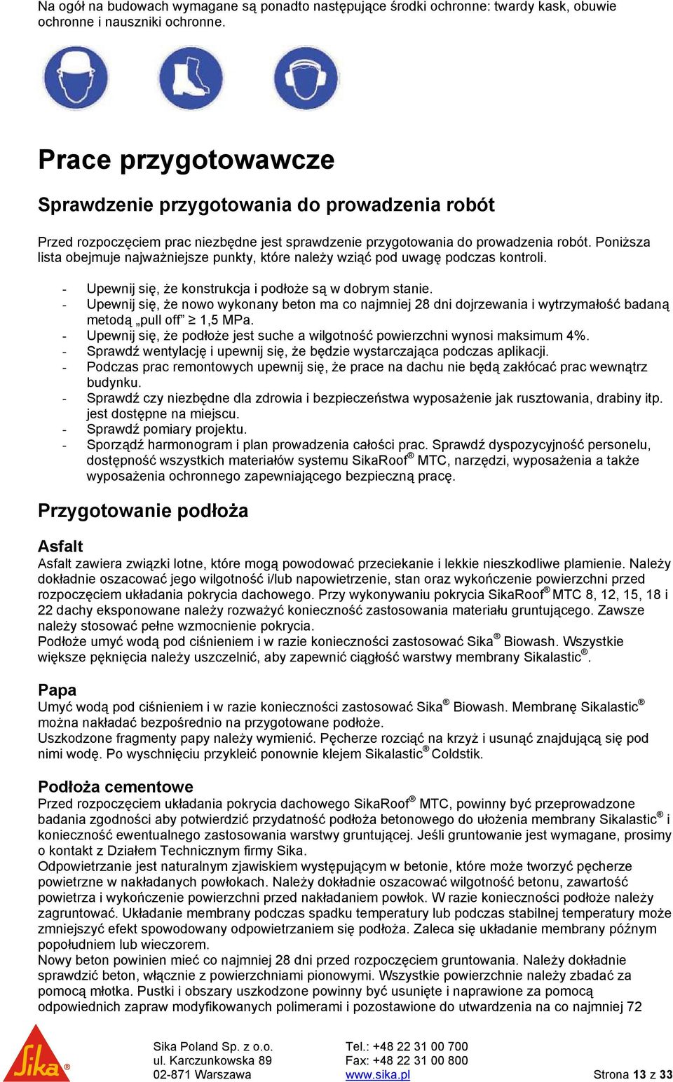 Poniższa lista obejmuje najważniejsze punkty, które należy wziąć pod uwagę podczas kontroli. - Upewnij się, że konstrukcja i podłoże są w dobrym stanie.