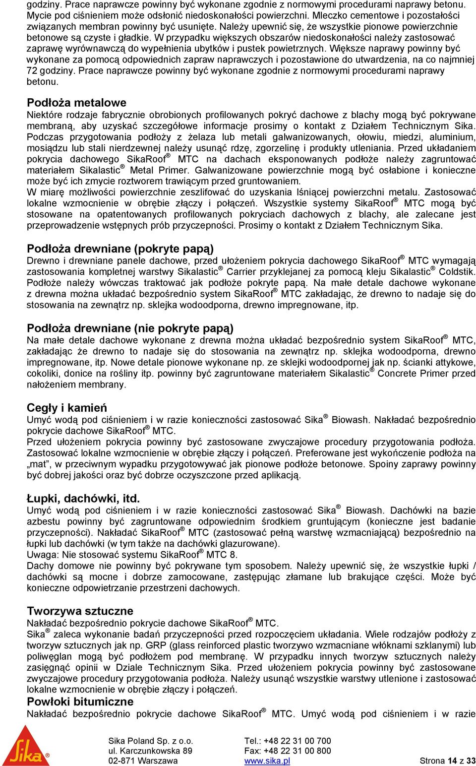 W przypadku większych obszarów niedoskonałości należy zastosować zaprawę wyrównawczą do wypełnienia ubytków i pustek powietrznych.