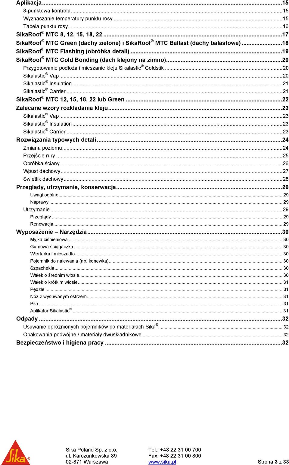 .. 20 Przygotowanie podłoża i mieszanie kleju Sikalastic Coldstik... 20 Sikalastic Vap... 20 Sikalastic Insulation... 21 Sikalastic Carrier... 21 SikaRoof MTC 12, 15, 18, 22 lub Green.