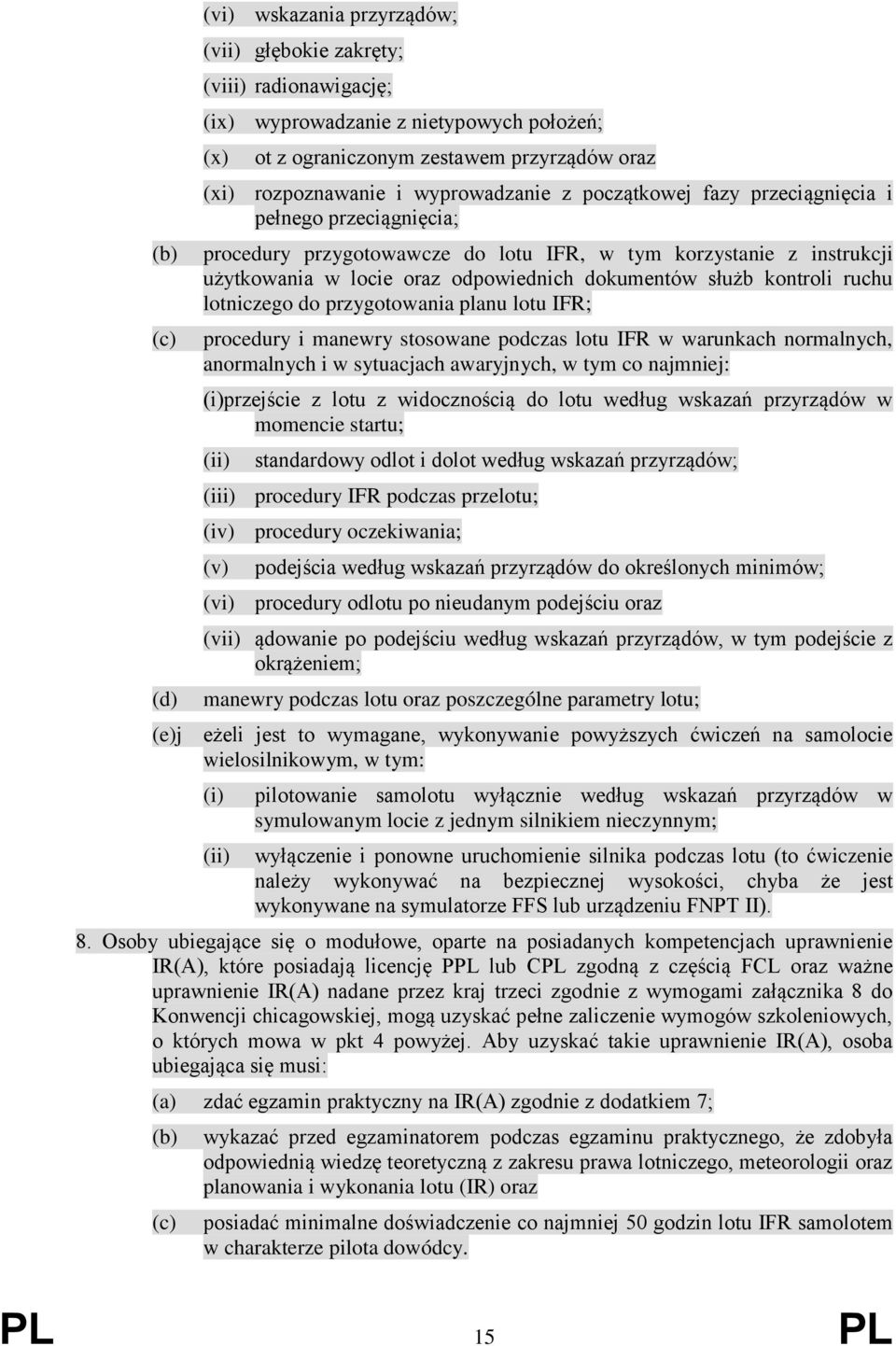 kontroli ruchu lotniczego do przygotowania planu lotu IFR; procedury i manewry stosowane podczas lotu IFR w warunkach normalnych, anormalnych i w sytuacjach awaryjnych, w tym co najmniej: