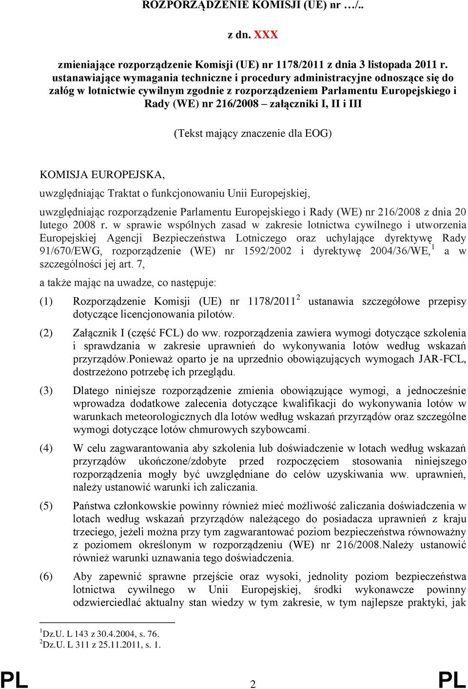 i III (Tekst mający znaczenie dla EOG) KOMISJA EUROPEJSKA, uwzględniając Traktat o funkcjonowaniu Unii Europejskiej, uwzględniając rozporządzenie Parlamentu Europejskiego i Rady (WE) nr 216/2008 z