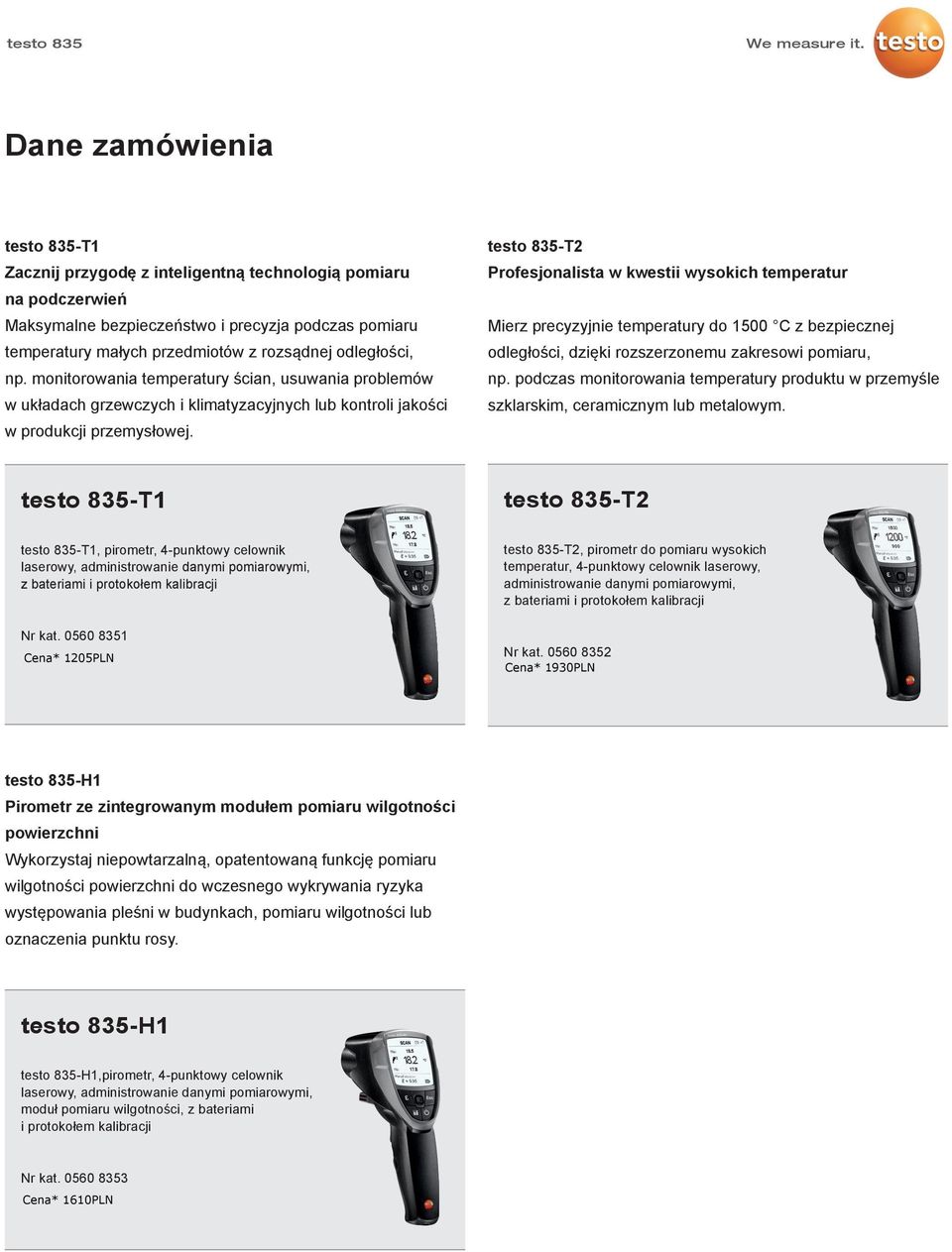 testo 835-T2 Profesjonalista w kwestii wysokich temperatur Mierz precyzyjnie temperatury do 1500 C z bezpiecznej odległości, dzięki rozszerzonemu zakresowi pomiaru, np.