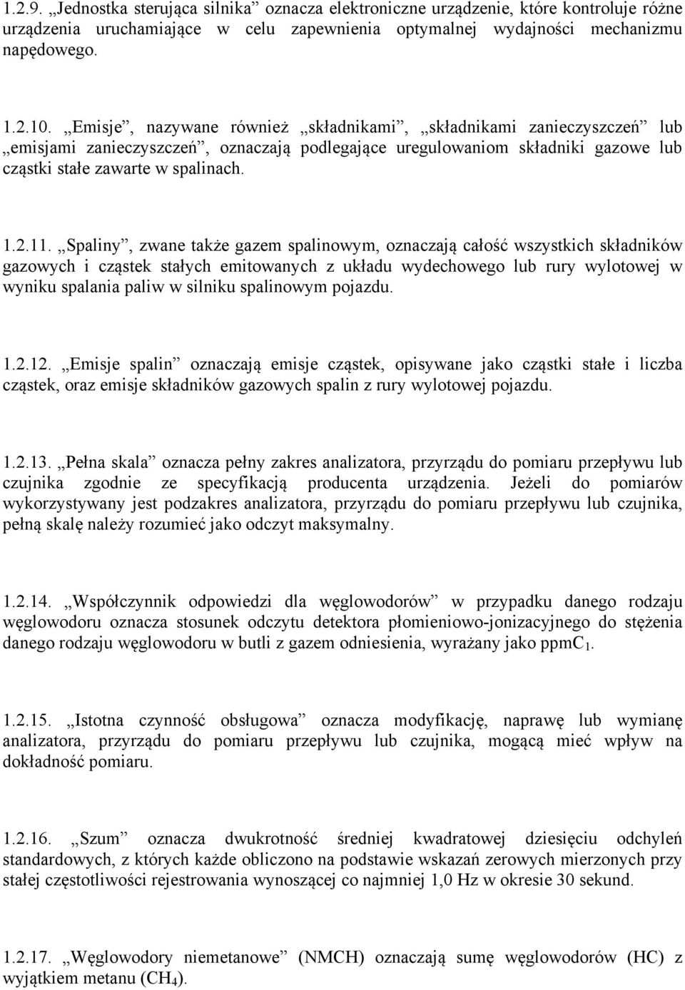 Spaliny, zwane także gazem spalinowym, oznaczają całość wszystkich składników gazowych i cząstek stałych emitowanych z układu wydechowego lub rury wylotowej w wyniku spalania paliw w silniku