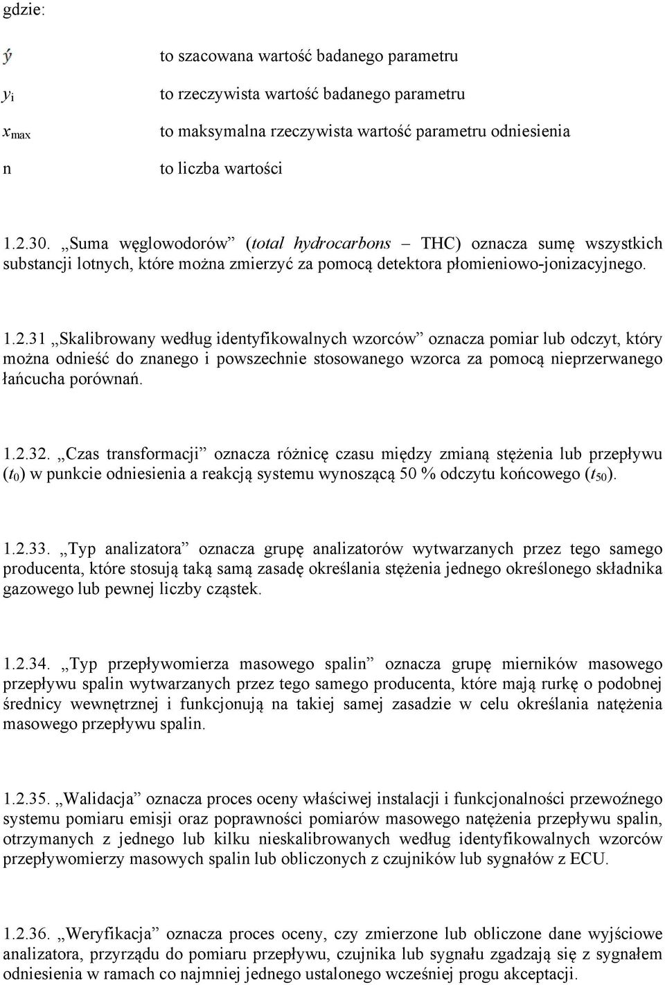 31 Skalibrowany według identyfikowalnych wzorców oznacza pomiar lub odczyt, który można odnieść do znanego i powszechnie stosowanego wzorca za pomocą nieprzerwanego łańcucha porównań. 1.2.32.