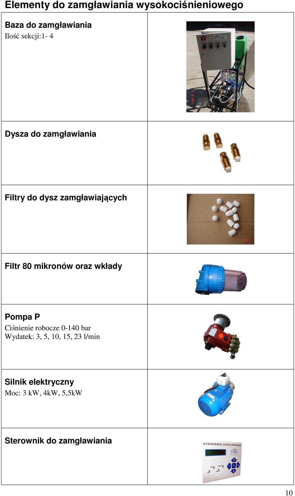 mikronów oraz wkłady Pompa P Ciśnienie robocze 0-140 bar Wydatek: 3, 5, 10,