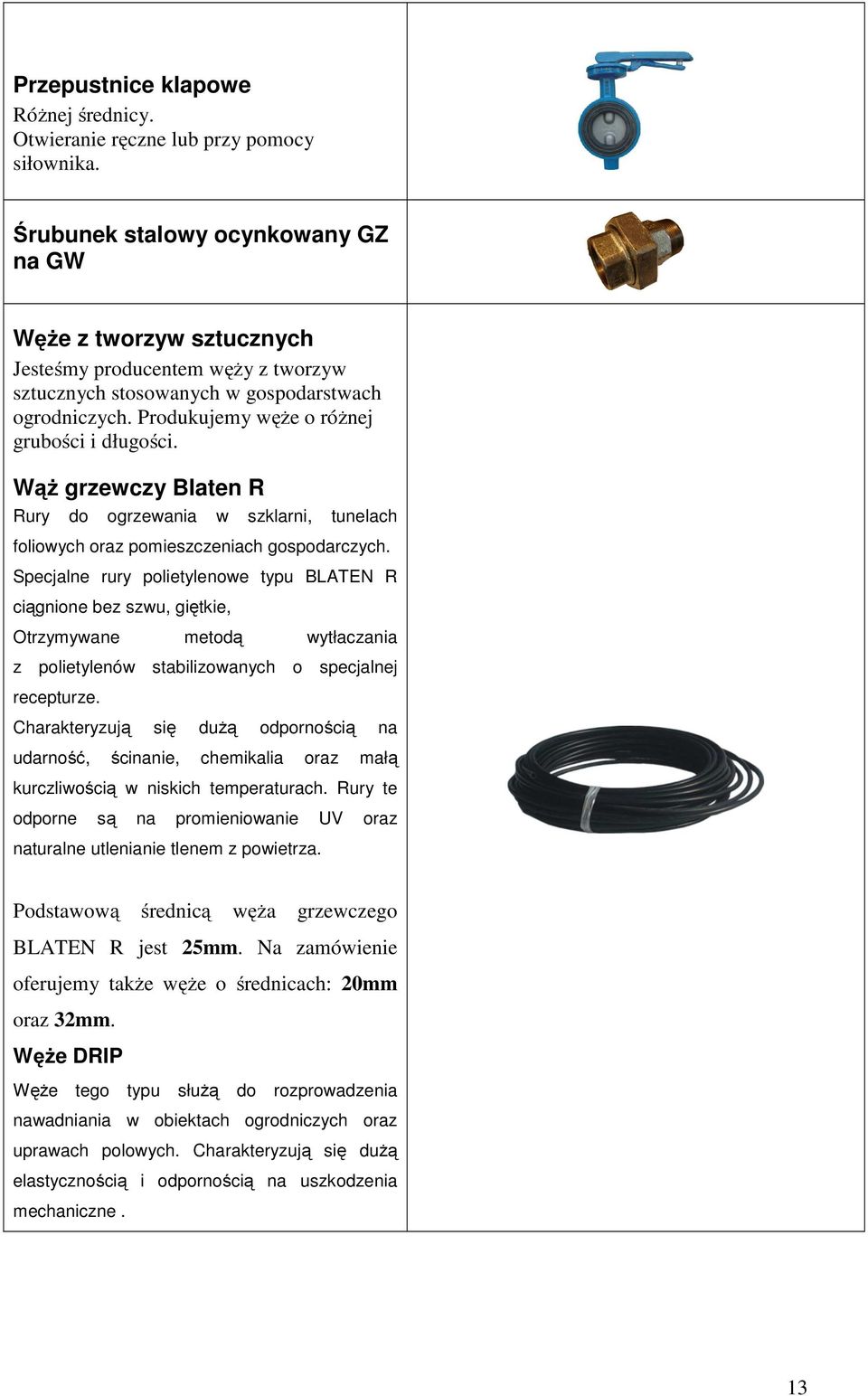 Wąż grzewczy Blaten R Rury do ogrzewania w szklarni, tunelach foliowych oraz pomieszczeniach gospodarczych.