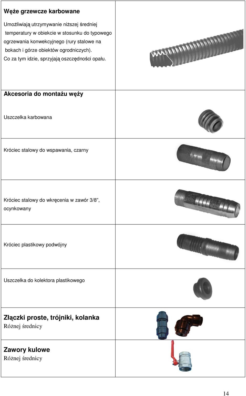 Akcesoria do montażu węży Uszczelka karbowana Króciec stalowy do wspawania, czarny Króciec stalowy do wkręcenia w zawór 3/8,