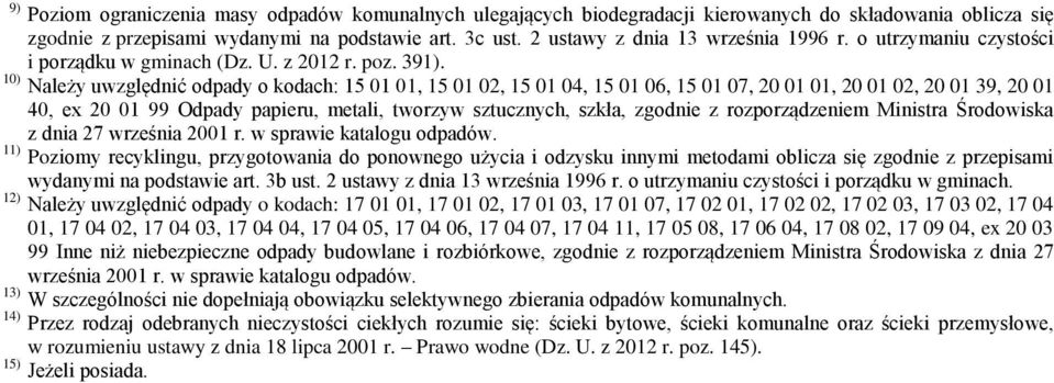 10) Należy uwzględnić odpady o kodach:,, 15 01 04, 15 01 06, 15 01 07, 20 01 01, 20 01 02, 20 01 39, 20 01 40, ex 20 01 99 papieru, metali, tworzyw sztucznych, szkła, zgodnie z rozporządzeniem