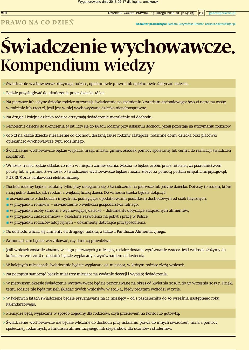 Na pierwsze lub jedyne dziecko rodzice otrzymają świadczenie po spełnieniu kryterium dochodowego: 800 zł netto na osobę w rodzinie lub 1200 zł, jeśli jest w niej wychowywane dziecko niepełnosprawne.