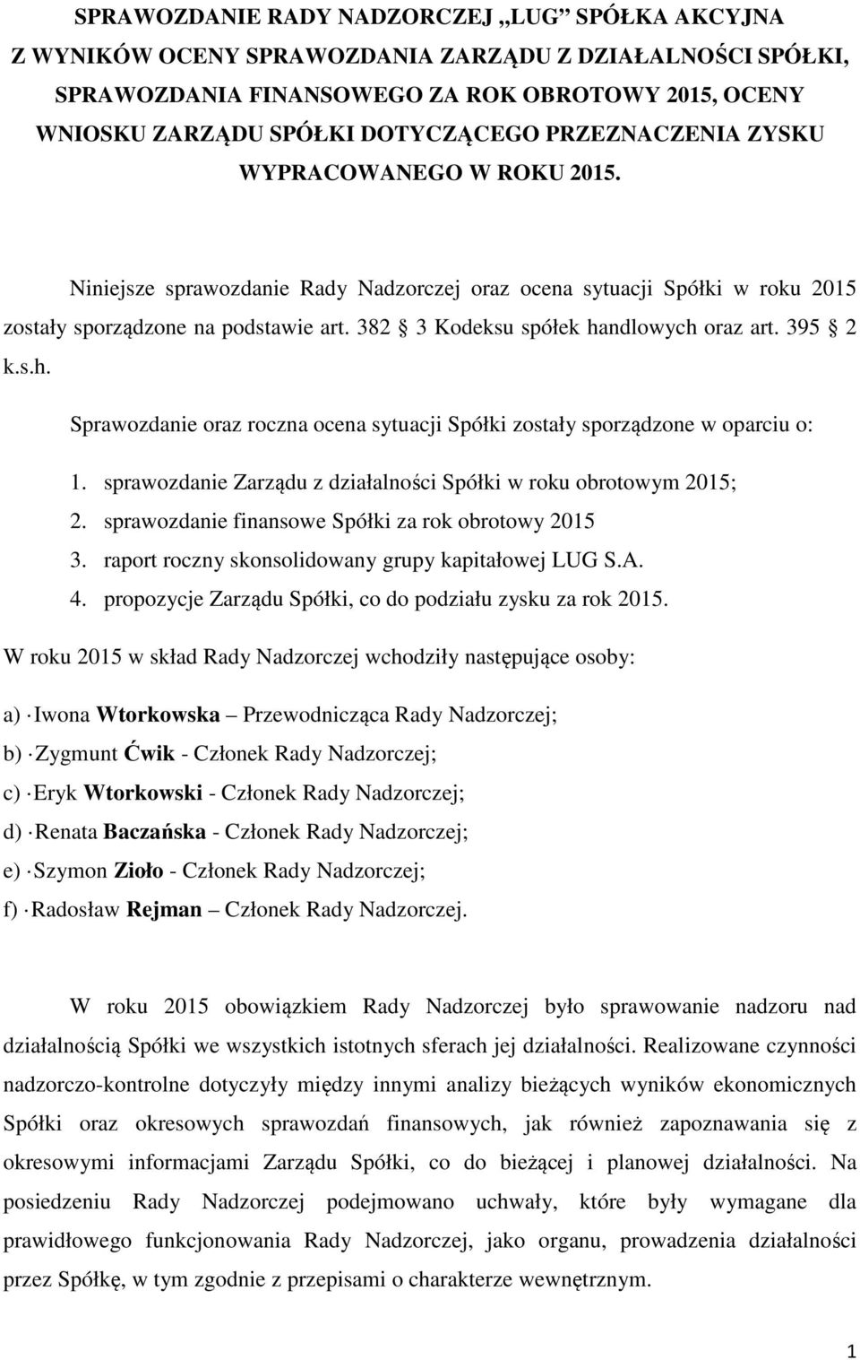 382 3 Kodeksu spółek handlowych oraz art. 395 2 k.s.h. Sprawozdanie oraz roczna ocena sytuacji Spółki zostały sporządzone w oparciu o: 1.