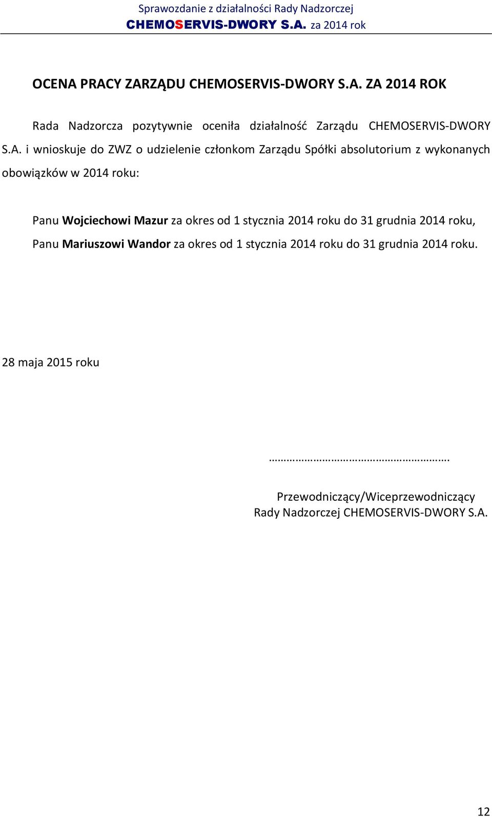Wojciechowi Mazur za okres od 1 stycznia 2014 roku do 31 grudnia 2014 roku, Panu Mariuszowi Wandor za okres od 1 stycznia