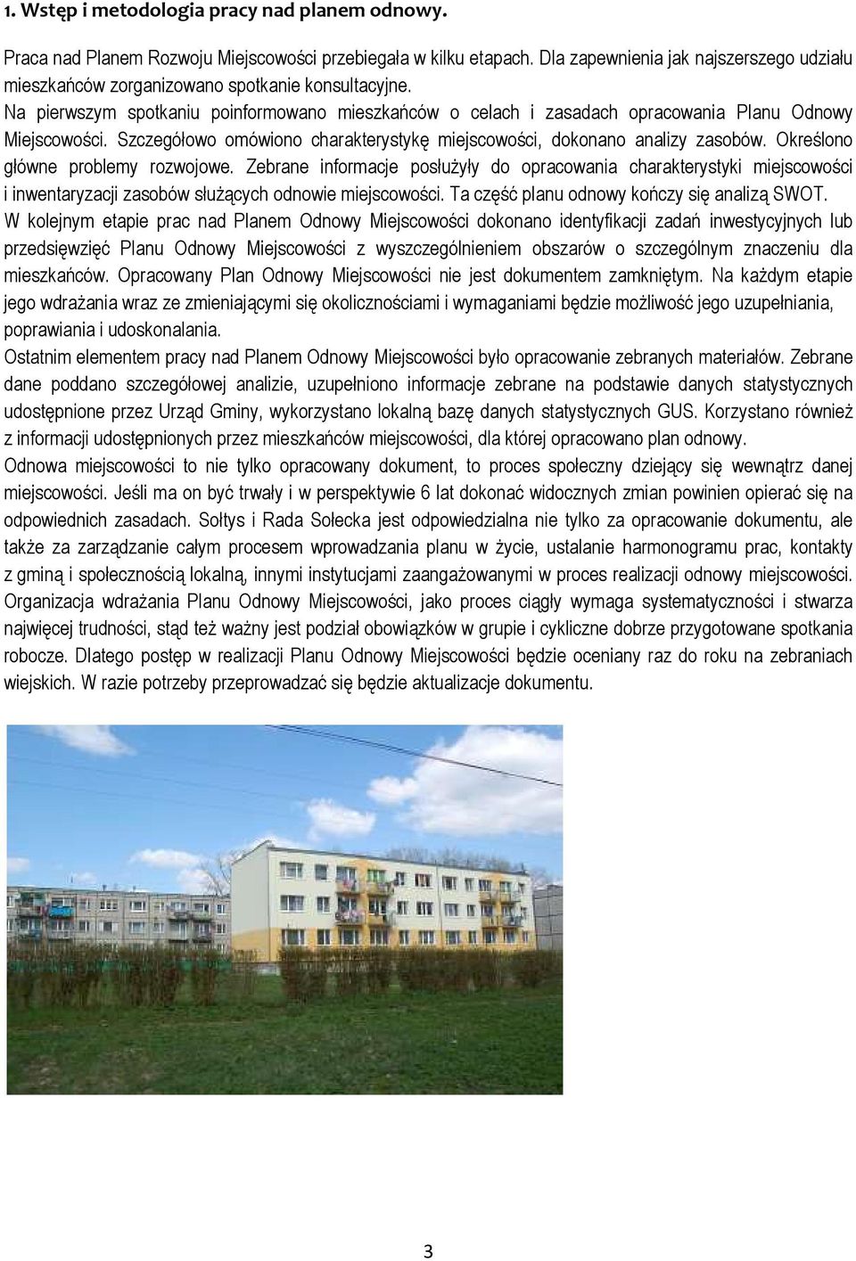 Szczegółowo omówiono charakterystykę miejscowości, dokonano analizy zasobów. Określono główne problemy rozwojowe.
