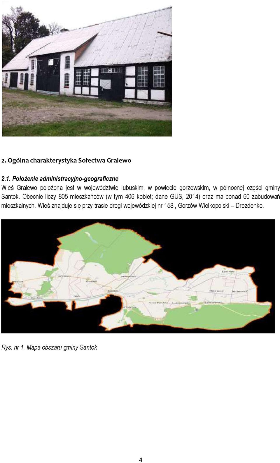 gorzowskim, w północnej części gminy Santok.