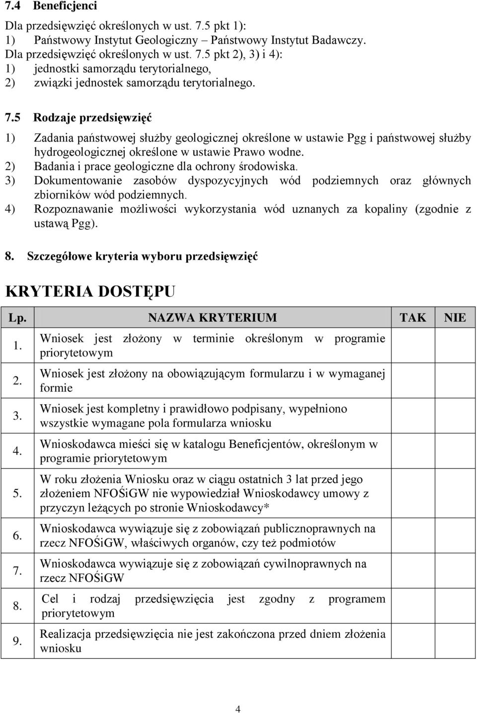 2) Badania i prace geologiczne dla ochrony środowiska. 3) Dokumentowanie zasobów dyspozycyjnych wód podziemnych oraz głównych zbiorników wód podziemnych.