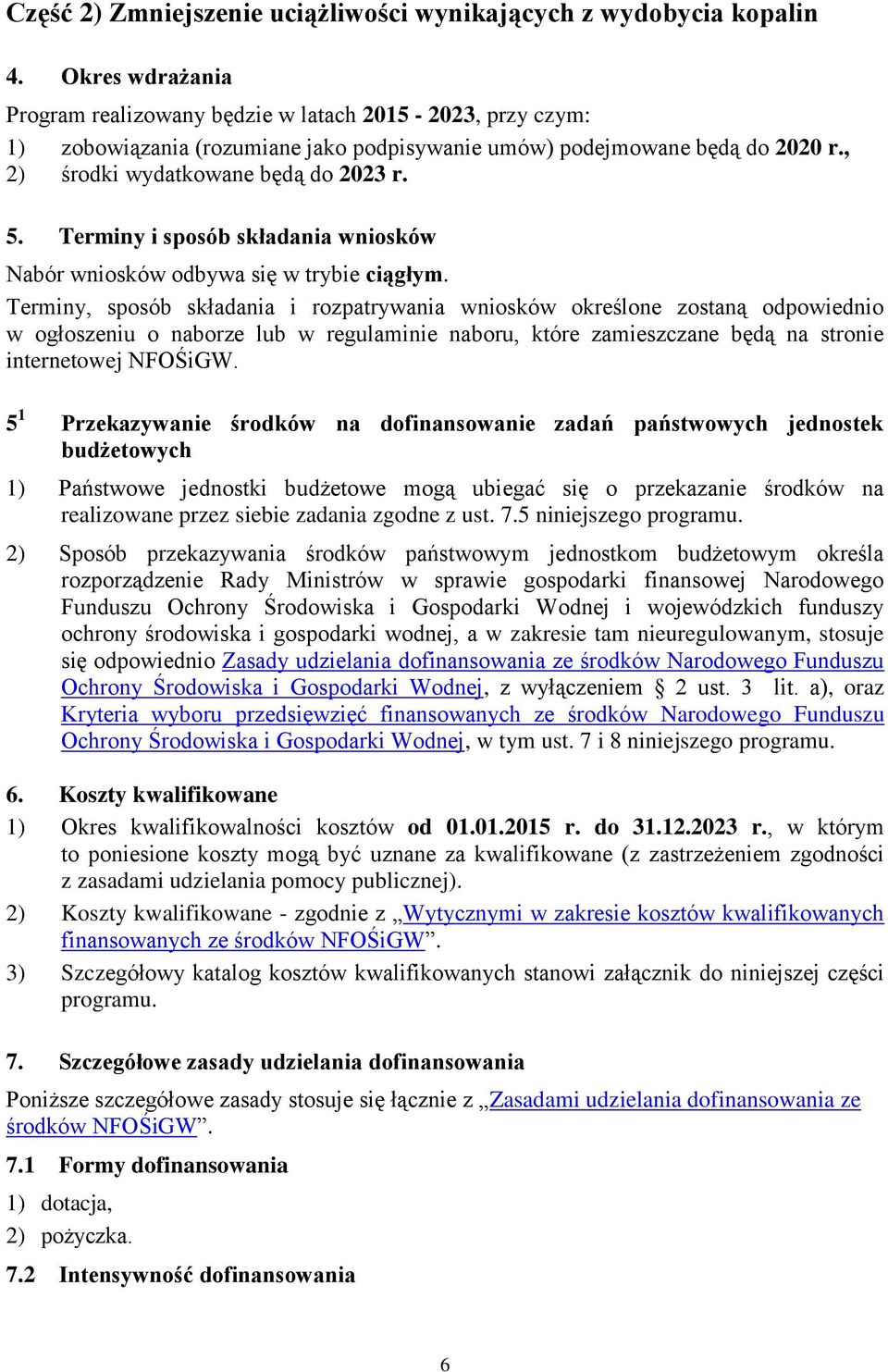 Terminy i sposób składania wniosków Nabór wniosków odbywa się w trybie ciągłym.