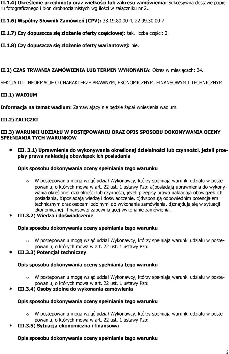 SEKCJA III: INFORMACJE O CHARAKTERZE PRAWNYM, EKONOMICZNYM, FINANSOWYM I TECHNICZNYM III.1) WADIUM Informacja na temat wadium: Zamawiający nie będzie żądał wniesienia wadium. III.2) ZALICZKI III.