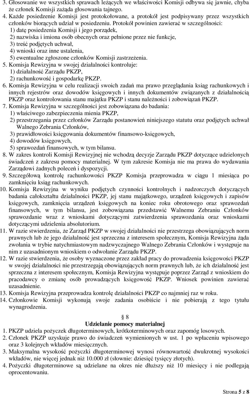 Protokół powinien zawierać w szczególności: 1) datę posiedzenia Komisji i jego porządek, 2) nazwiska i imiona osób obecnych oraz pełnione przez nie funkcje, 3) treść podjętych uchwał, 4) wnioski oraz