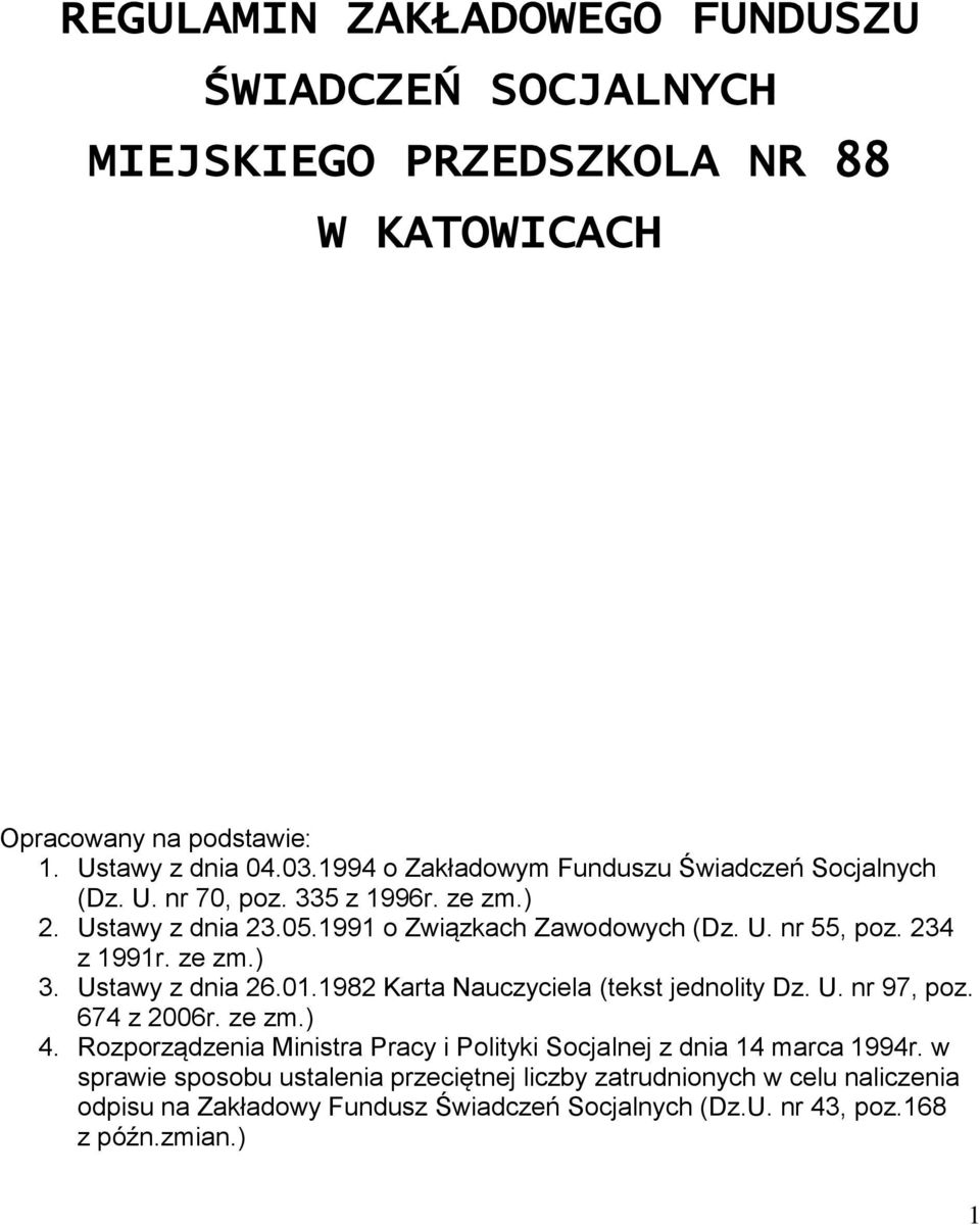 234 z 1991r. ze zm.) 3. Ustawy z dnia 26.01.1982 Karta Nauczyciela (tekst jednolity Dz. U. nr 97, poz. 674 z 2006r. ze zm.) 4.