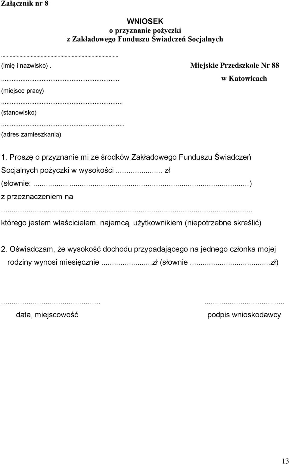 Proszę o przyznanie mi ze środków Zakładowego Funduszu Świadczeń Socjalnych pożyczki w wysokości... zł (słownie:...) z przeznaczeniem na.