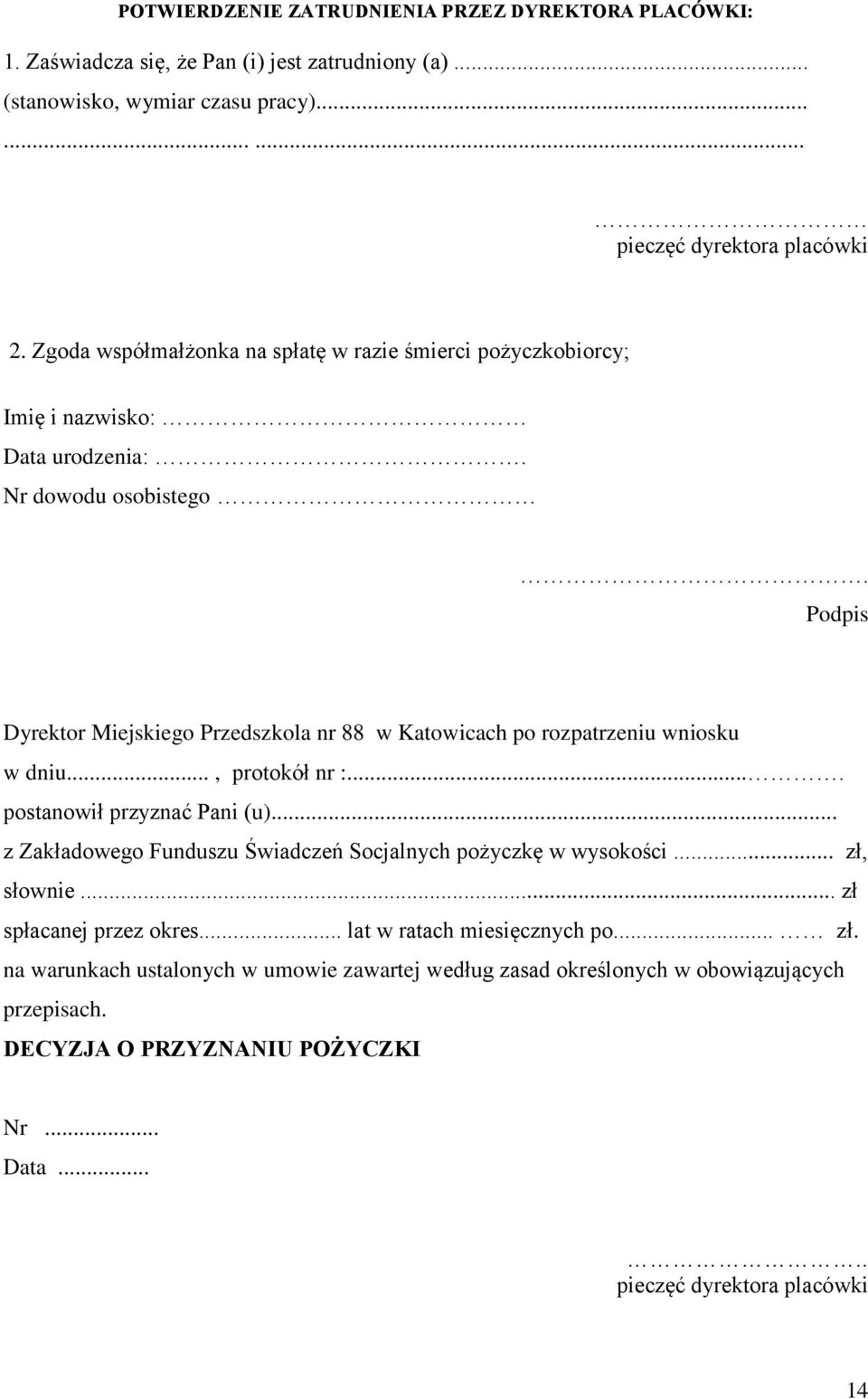 Podpis Dyrektor Miejskiego Przedszkola nr 88 w Katowicach po rozpatrzeniu wniosku w dniu..., protokół nr :.... postanowił przyznać Pani (u).
