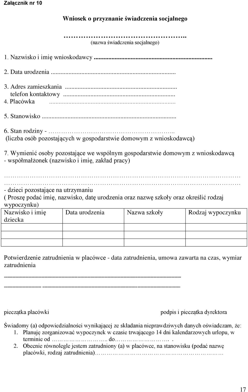 Wymienić osoby pozostające we wspólnym gospodarstwie domowym z wnioskodawcą - współmałżonek (nazwisko i imię, zakład pracy) - dzieci pozostające na utrzymaniu ( Proszę podać imię, nazwisko, datę
