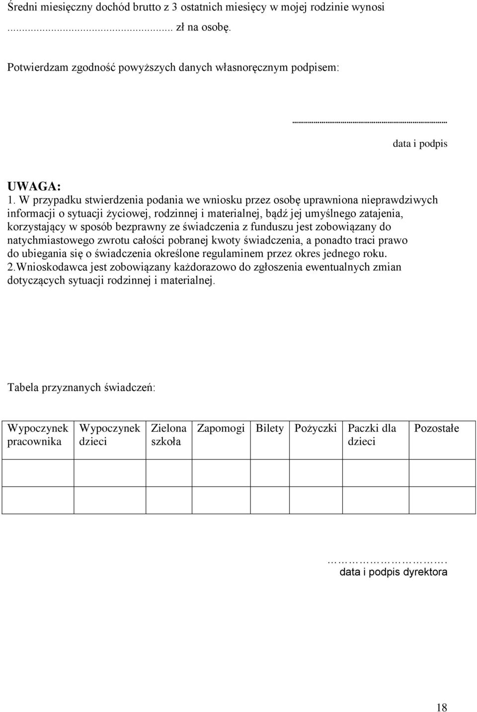 bezprawny ze świadczenia z funduszu jest zobowiązany do natychmiastowego zwrotu całości pobranej kwoty świadczenia, a ponadto traci prawo do ubiegania się o świadczenia określone regulaminem przez