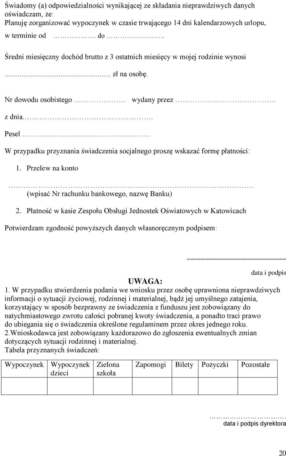 W przypadku przyznania świadczenia socjalnego proszę wskazać formę płatności: 1. Przelew na konto (wpisać Nr rachunku bankowego, nazwę Banku) 2.