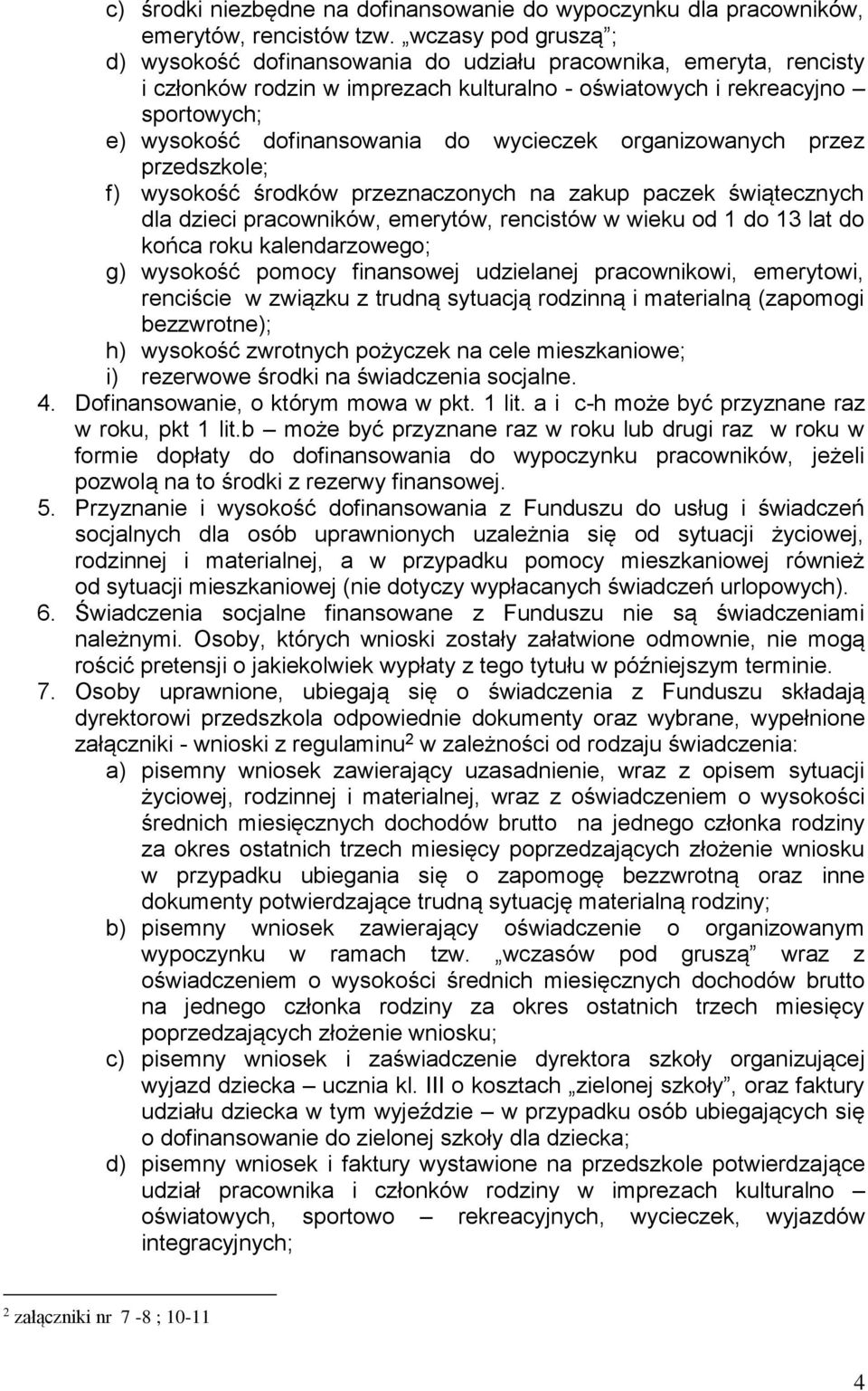 wycieczek organizowanych przez przedszkole; f) wysokość środków przeznaczonych na zakup paczek świątecznych dla dzieci pracowników, emerytów, rencistów w wieku od 1 do 13 lat do końca roku