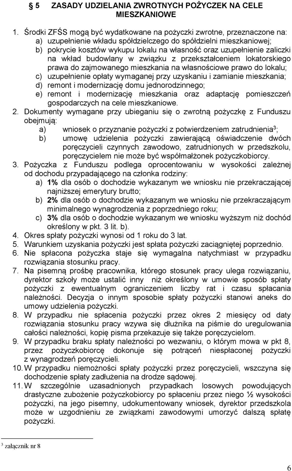 uzupełnienie zaliczki na wkład budowlany w związku z przekształceniem lokatorskiego prawa do zajmowanego mieszkania na własnościowe prawo do lokalu; c) uzupełnienie opłaty wymaganej przy uzyskaniu i