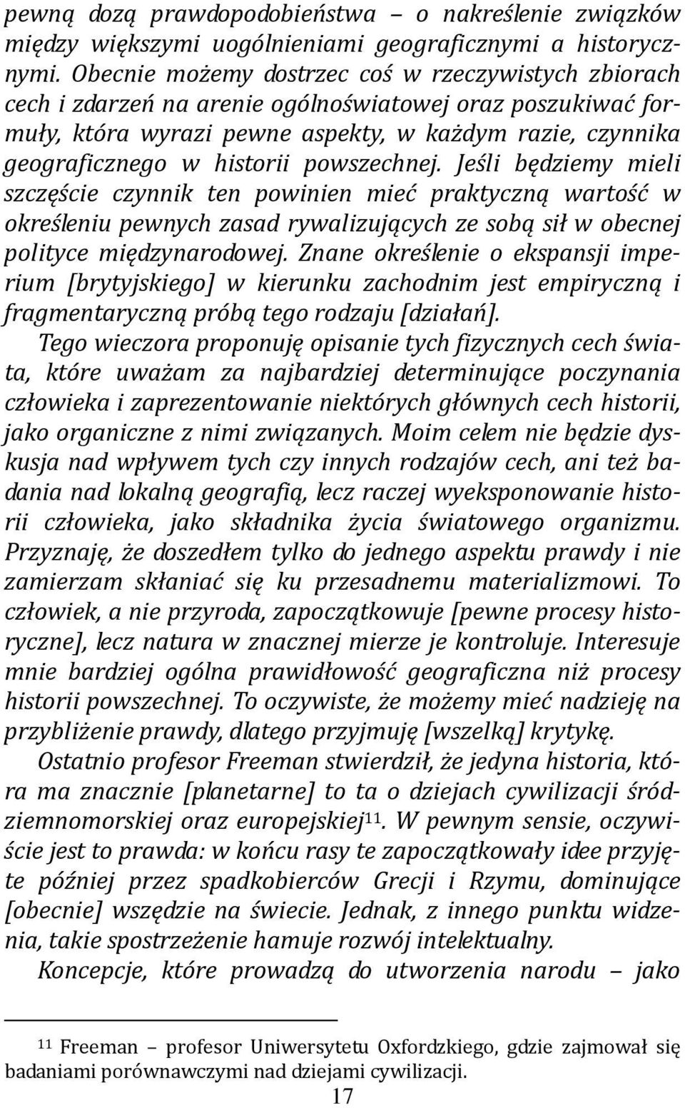 powszechnej. Jeśli będziemy mieli szczęście czynnik ten powinien mieć praktyczną wartość w określeniu pewnych zasad rywalizujących ze sobą sił w obecnej polityce międzynarodowej.