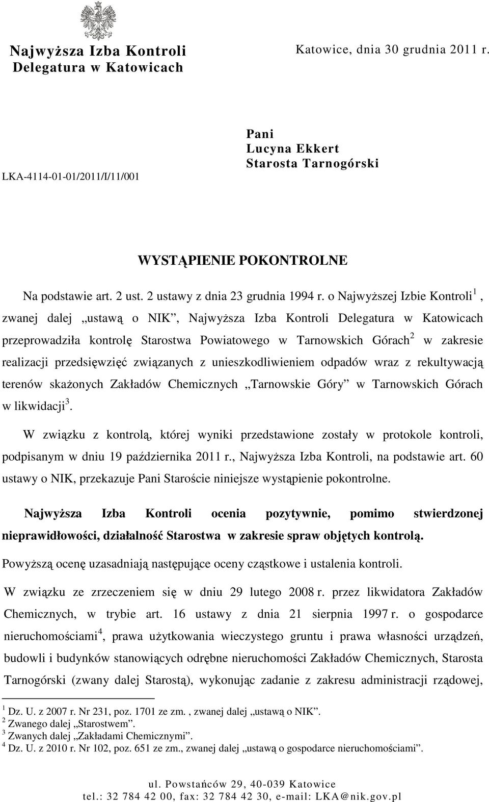 o NajwyŜszej Izbie Kontroli 1, zwanej dalej ustawą o NIK, NajwyŜsza Izba Kontroli Delegatura w Katowicach przeprowadziła kontrolę Starostwa Powiatowego w Tarnowskich Górach 2 w zakresie realizacji
