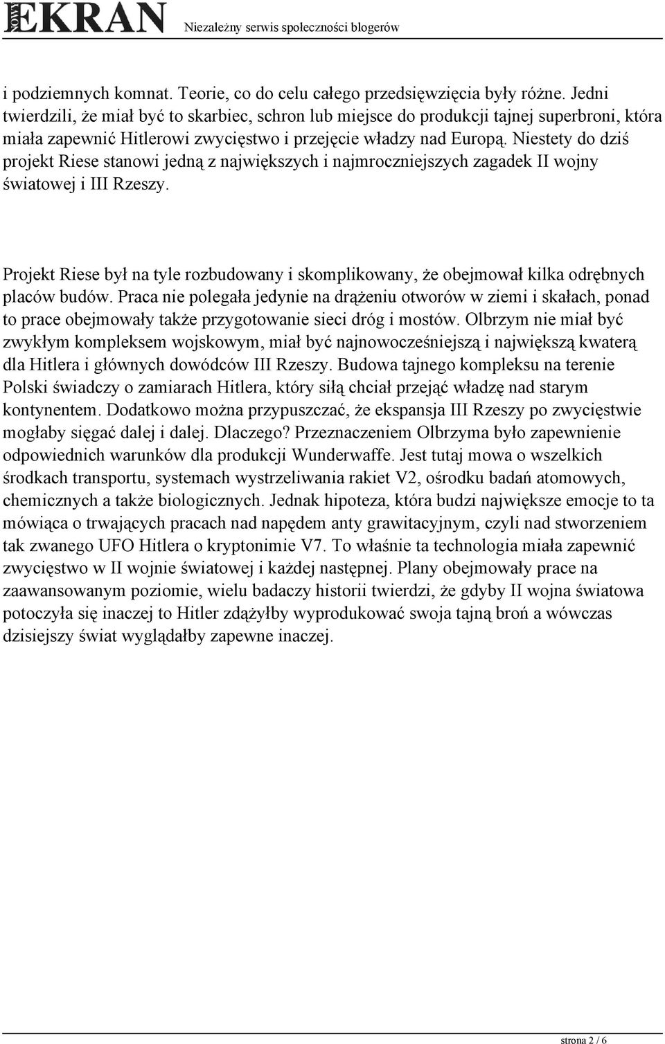 Niestety do dziś projekt Riese stanowi jedną z największych i najmroczniejszych zagadek II wojny światowej i III Rzeszy.