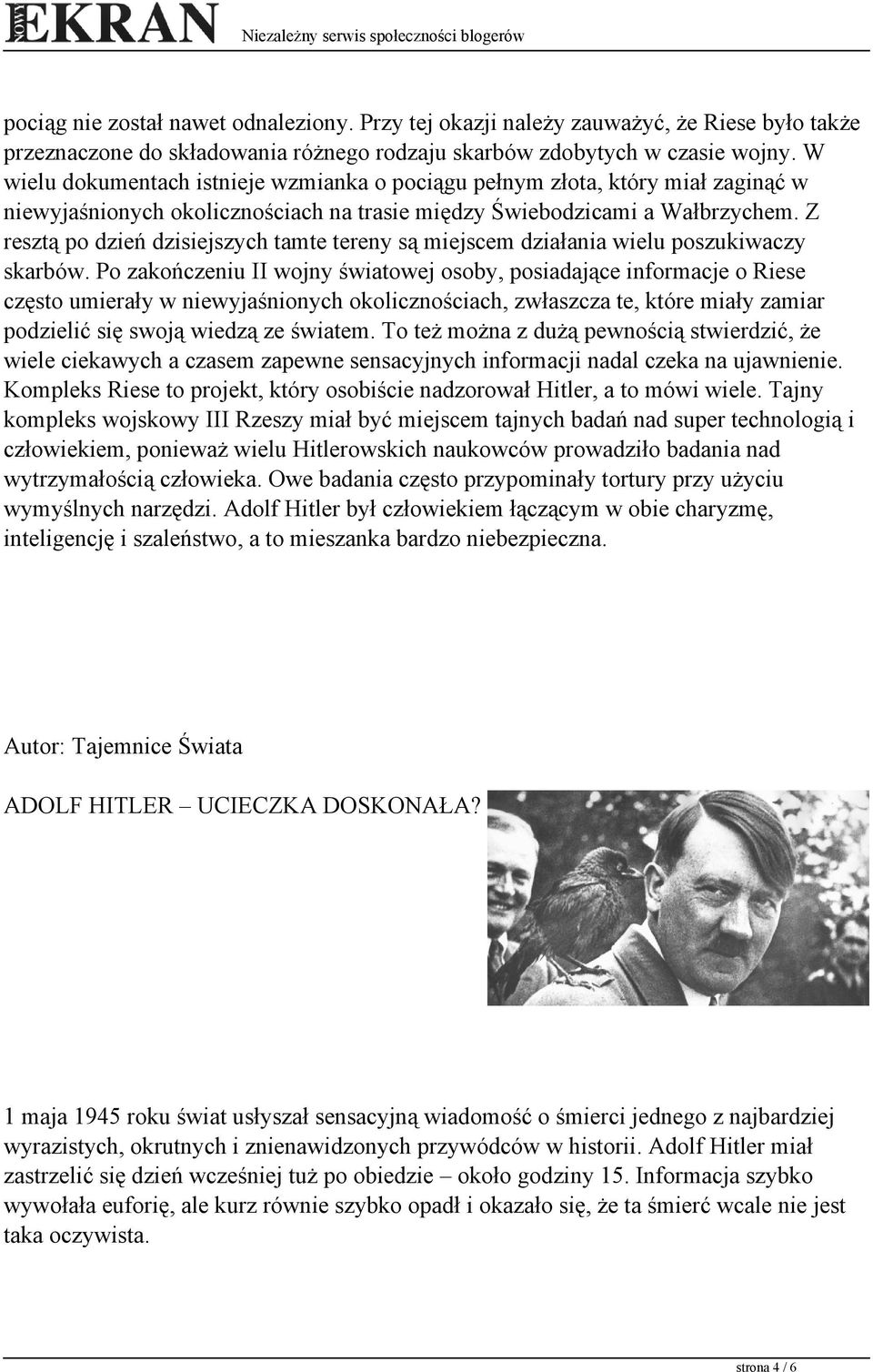 Z resztą po dzień dzisiejszych tamte tereny są miejscem działania wielu poszukiwaczy skarbów.