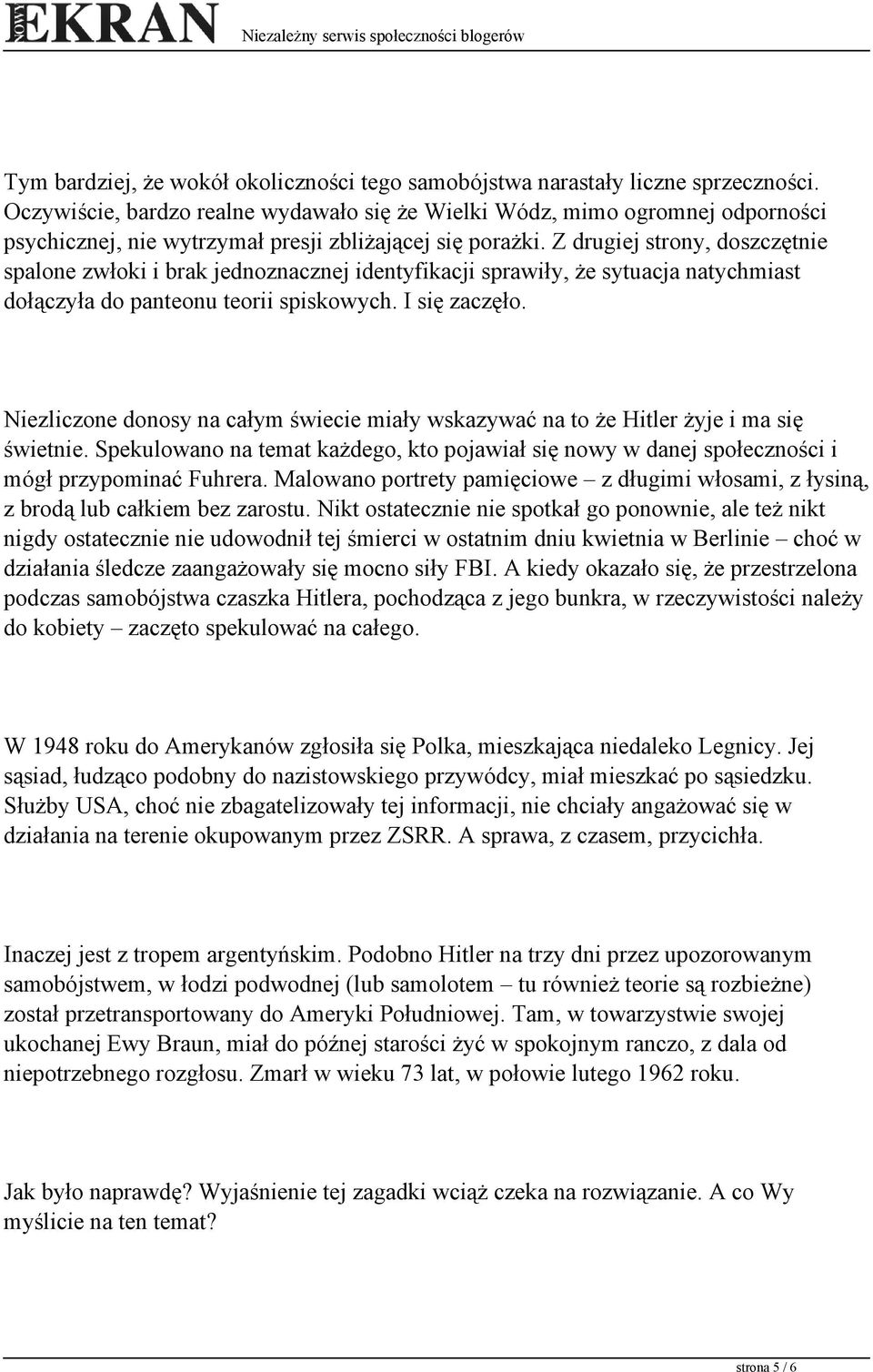 Z drugiej strony, doszczętnie spalone zwłoki i brak jednoznacznej identyfikacji sprawiły, że sytuacja natychmiast dołączyła do panteonu teorii spiskowych. I się zaczęło.