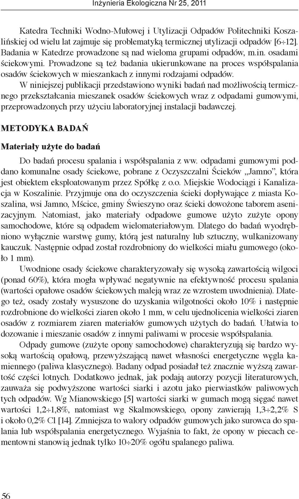 Prowadzone są też badania ukierunkowane na proces współspalania osadów ściekowych w mieszankach z innymi rodzajami odpadów.