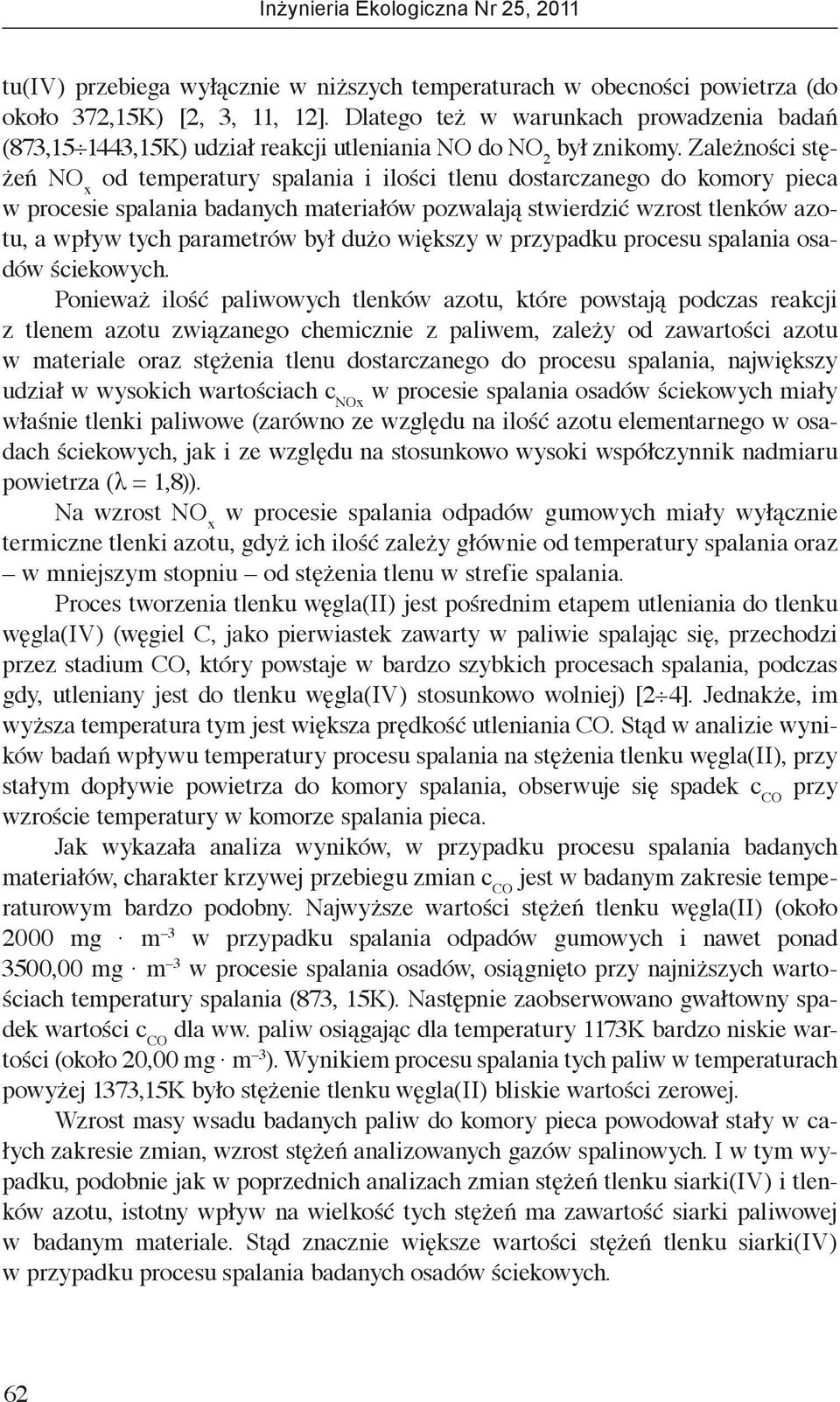 Zależności stężeń NO x od temperatury spalania i ilości tlenu dostarczanego do komory pieca w procesie spalania badanych materiałów pozwalają stwierdzić wzrost tlenków azotu, a wpływ tych parametrów