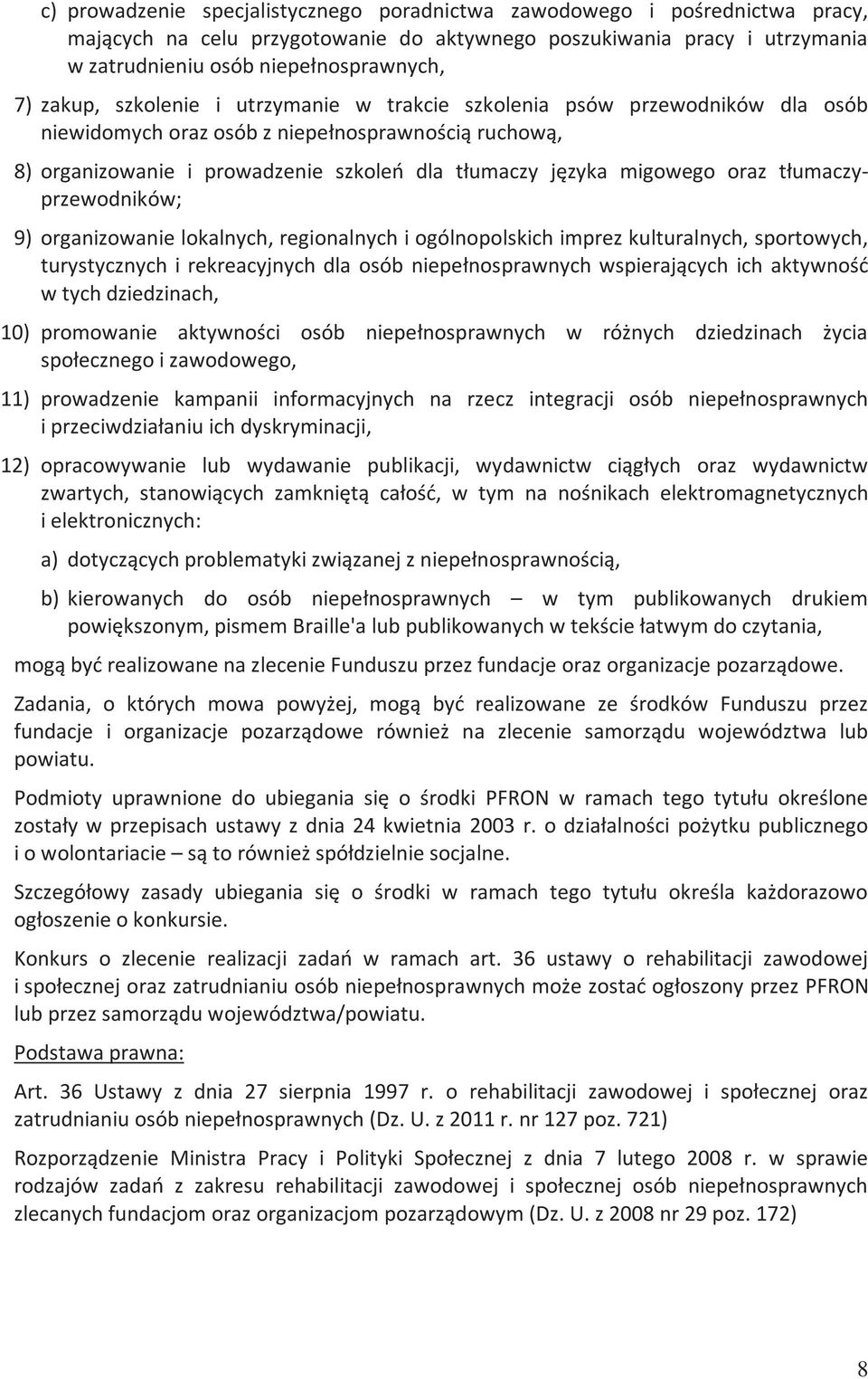 oraz tłumaczyprzewodników; 9) organizowanie lokalnych, regionalnych i ogólnopolskich imprez kulturalnych, sportowych, turystycznych i rekreacyjnych dla osób niepełnosprawnych wspierających ich