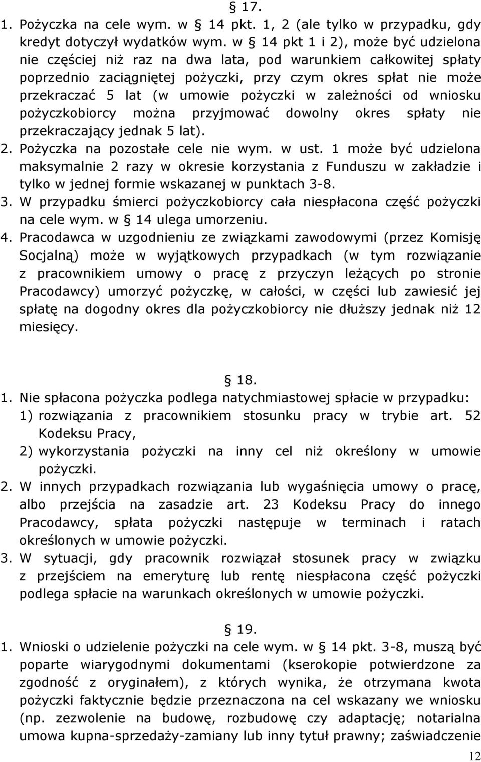 pożyczki w zależności od wniosku pożyczkobiorcy można przyjmować dowolny okres spłaty nie przekraczający jednak 5 lat). 2. Pożyczka na pozostałe cele nie wym. w ust.