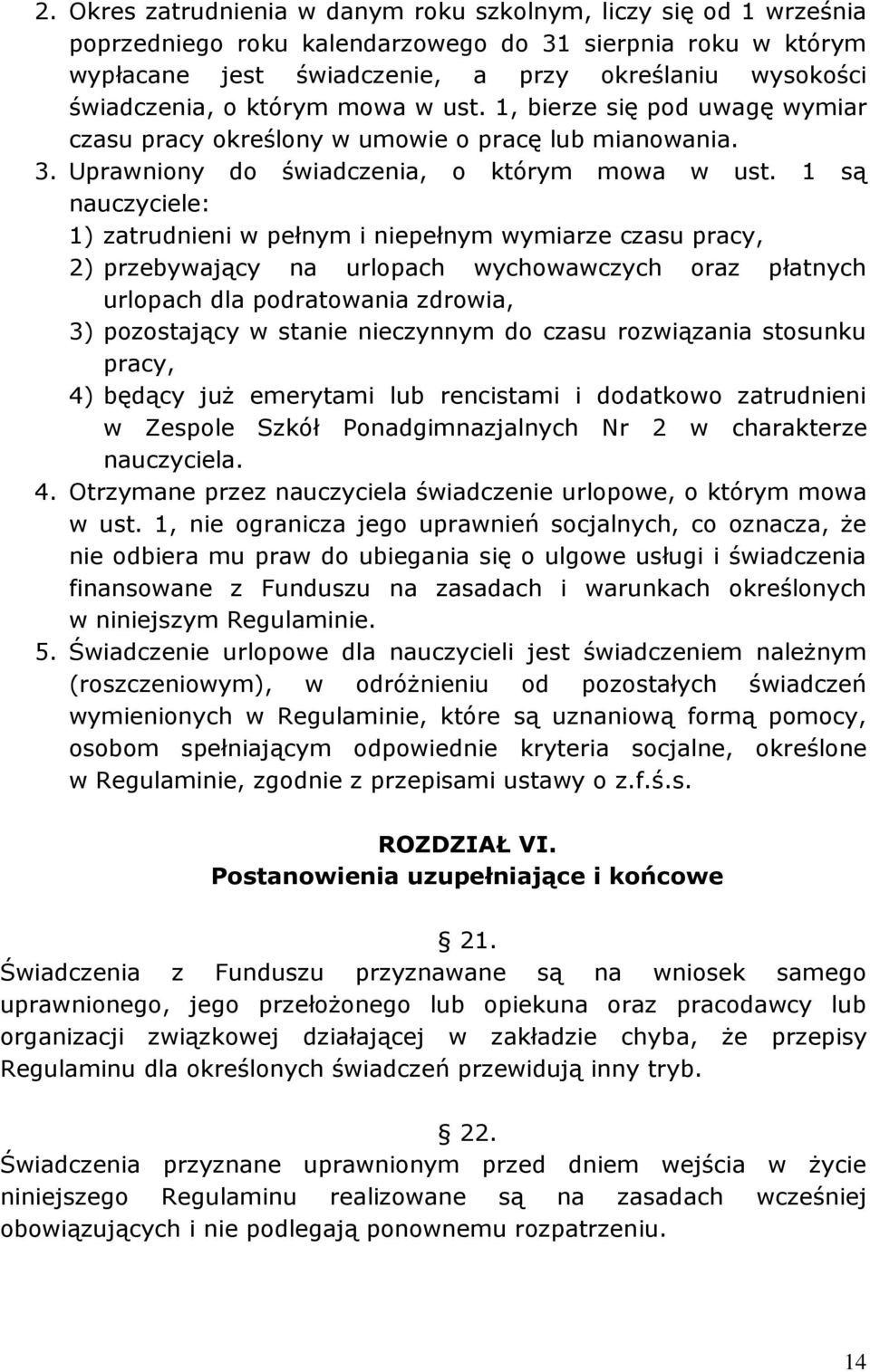 1 są nauczyciele: 1) zatrudnieni w pełnym i niepełnym wymiarze czasu pracy, 2) przebywający na urlopach wychowawczych oraz płatnych urlopach dla podratowania zdrowia, 3) pozostający w stanie