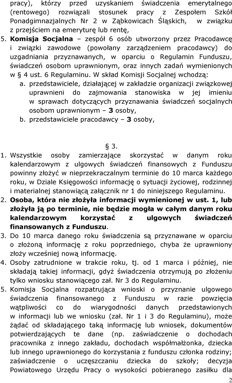 Komisja Socjalna zespół 6 osób utworzony przez Pracodawcę i związki zawodowe (powołany zarządzeniem pracodawcy) do uzgadniania przyznawanych, w oparciu o Regulamin Funduszu, świadczeń osobom