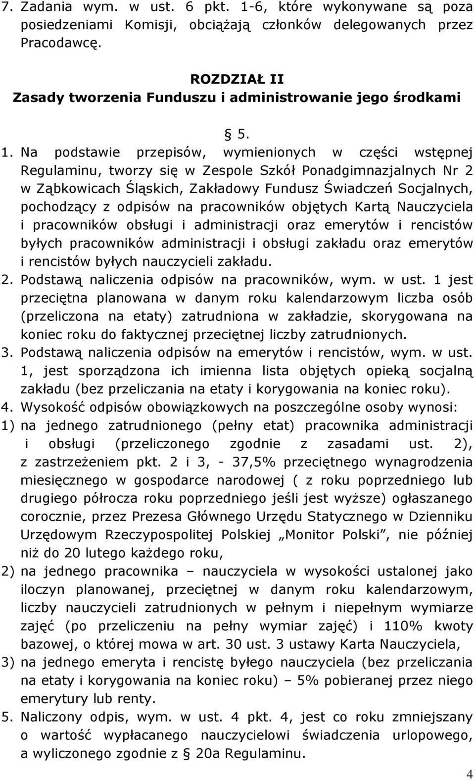 Na podstawie przepisów, wymienionych w części wstępnej Regulaminu, tworzy się w Zespole Szkół Ponadgimnazjalnych Nr 2 w Ząbkowicach Śląskich, Zakładowy Fundusz Świadczeń Socjalnych, pochodzący z