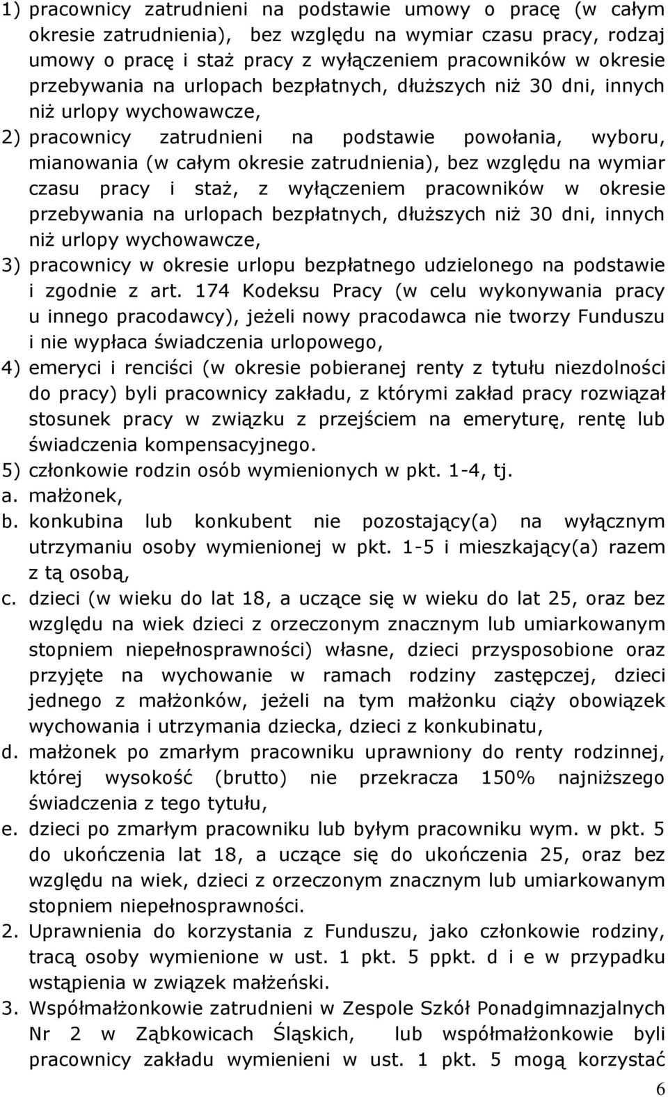 względu na wymiar czasu pracy i staż, z wyłączeniem pracowników w okresie przebywania na urlopach bezpłatnych, dłuższych niż 30 dni, innych niż urlopy wychowawcze, 3) pracownicy w okresie urlopu