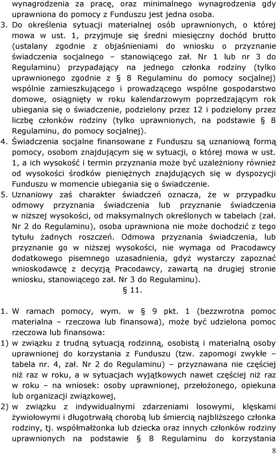 Nr 1 lub nr 3 do Regulaminu) przypadający na jednego członka rodziny (tylko uprawnionego zgodnie z 8 Regulaminu do pomocy socjalnej) wspólnie zamieszkującego i prowadzącego wspólne gospodarstwo