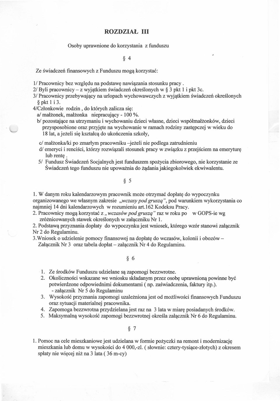 4/Członkowie rodzin, do których zalicza się: al małżonek, małżonka niepracujący - 100 %.